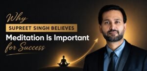 How Meditation Became Supreet Singh's Secret to Success