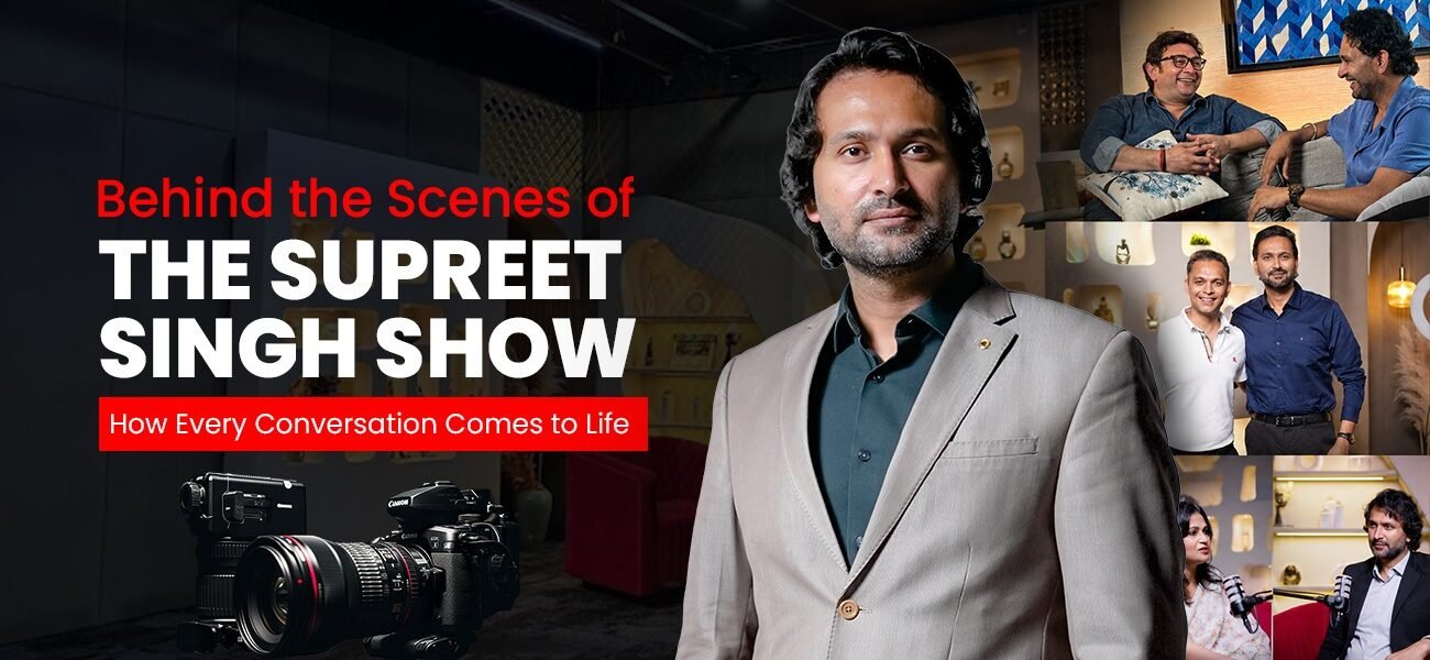 Behind The Supreet Singh Show: How Every Podcast Comes to Life