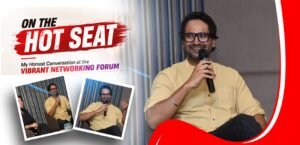 My Hot Seat Experience at Vibrant Networking Forum